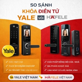 So sánh khoá điện tử Yale với Khoá điện tử Hafele